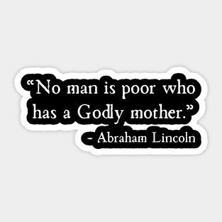 No Man Is Poor Who Has A Godly Mother Abraham Lincoln Sticker